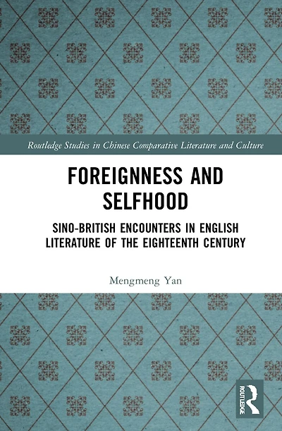 Foreignness and Selfhood: Sino-British Encounters English Literature of the Eighteenth Century