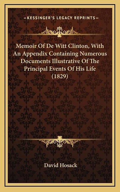 Memoir of de Witt Clinton, with an Appendix Containing Numerous Documents Illustrative of the Principal Events of His Life (1829)