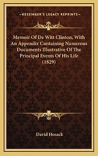 Memoir of de Witt Clinton, with an Appendix Containing Numerous Documents Illustrative of the Principal Events of His Life (1829)