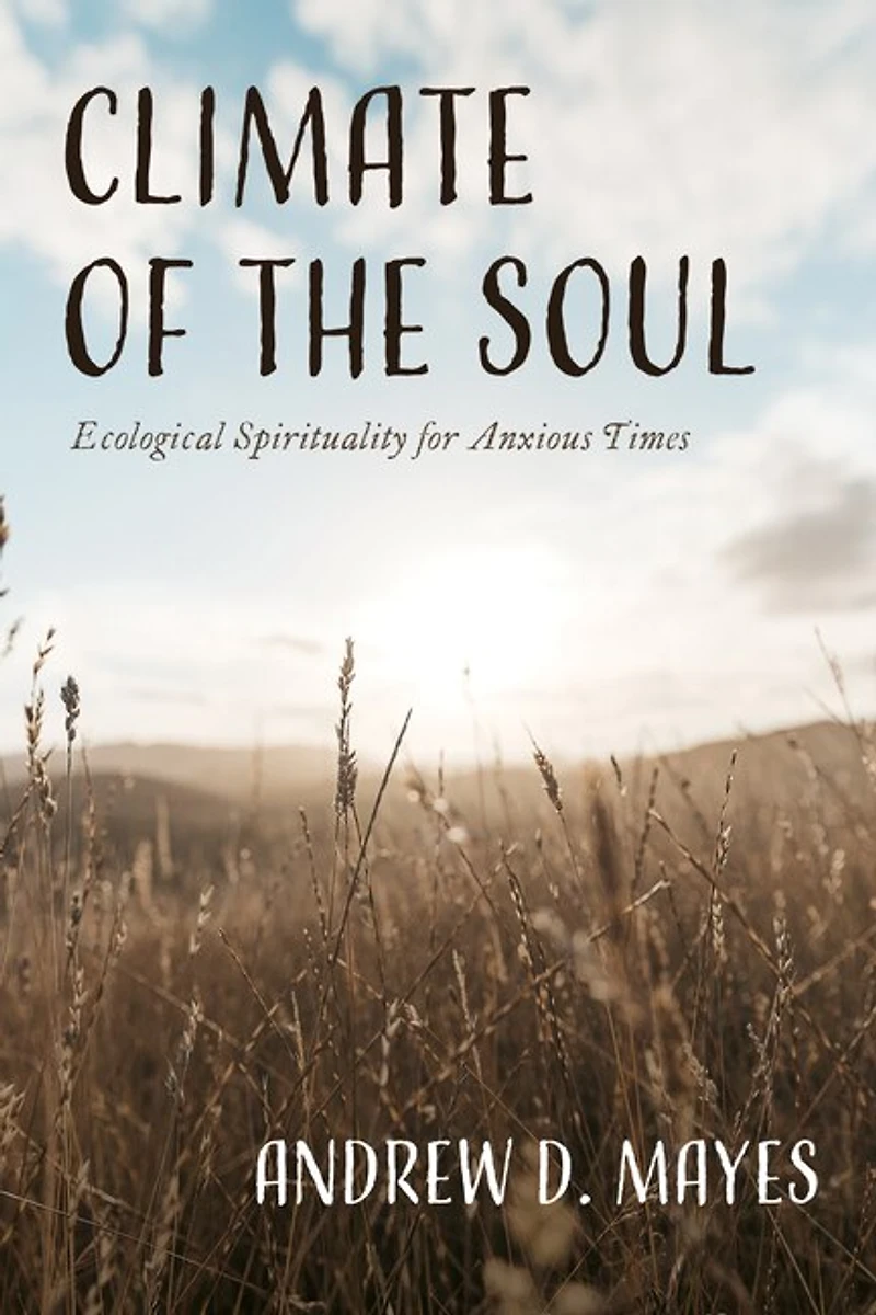 Climate of the Soul: Ecological Spirituality for Anxious Times