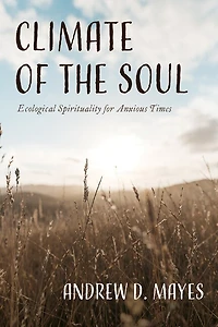 Climate of the Soul: Ecological Spirituality for Anxious Times