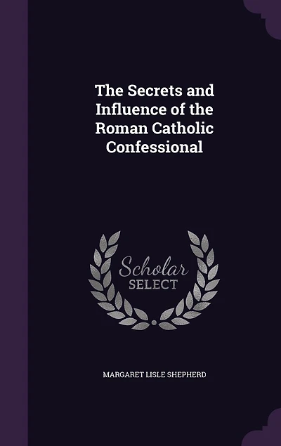 the Secrets and Influence of Roman Catholic Confessional