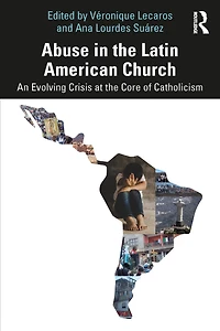 Abuse the Latin American Church: An Evolving Crisis at Core of Catholicism