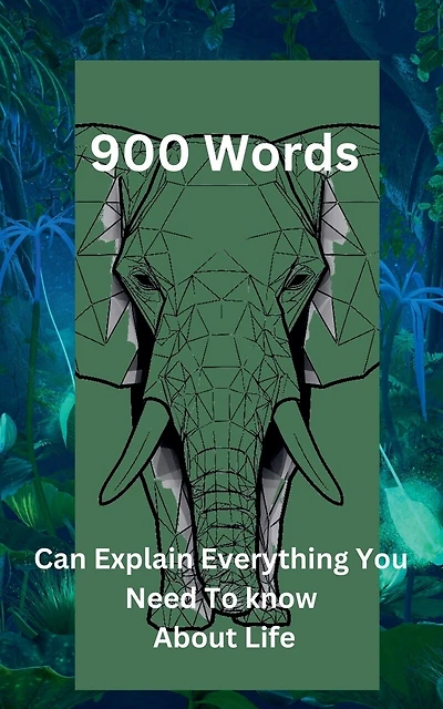"900 Words Can Explain Everything You Need To Know About Life"