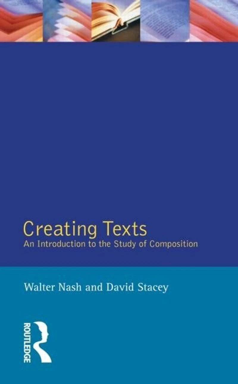 Creating Texts: An Introduction To The Study Of Composition