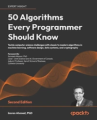 50 algorithms Every Programmer Should Know - Second Edition: Tackle computer science challenges with classic to modern machine learning, software design, data systems, and cryptography