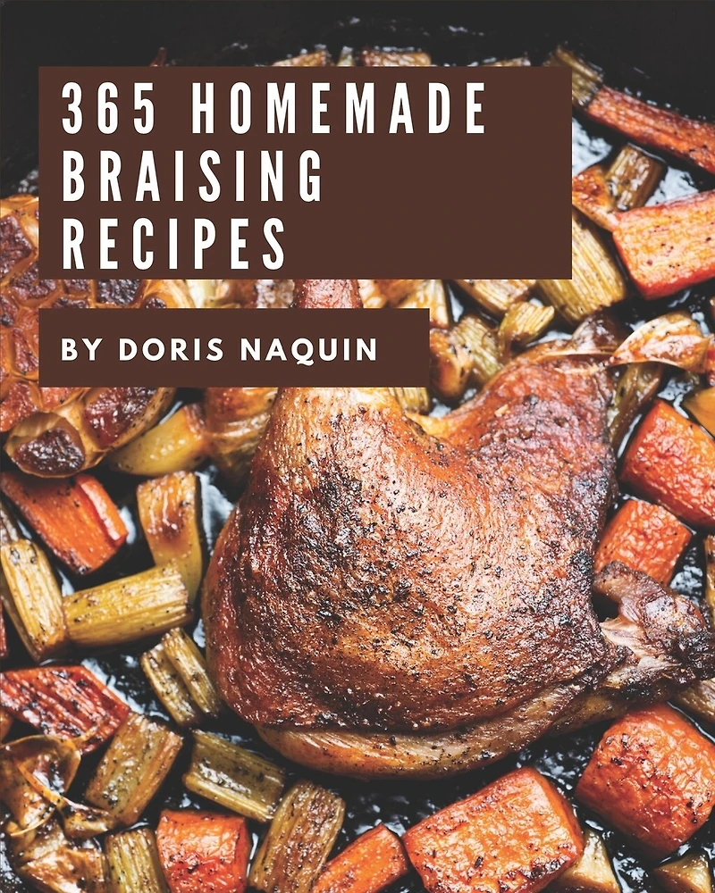 365 Homemade Braising Recipes: I Love Braising Cookbook!