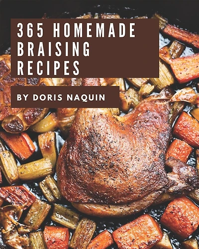 365 Homemade Braising Recipes: I Love Braising Cookbook!