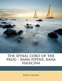 the Spinal Cord of Frog - Rana Pipens, Halecina