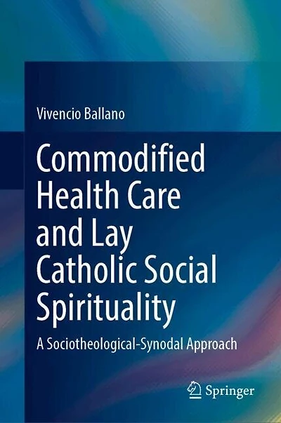 Commodified Health Care and Lay Catholic Social Spirituality: A Sociotheological-Synodal Approach