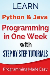 Python & Java: Learn Python and Java Programming in One Week With Step by Step T