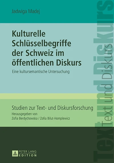 Kulturelle Schluesselbegriffe der Schweiz im oeffentlichen Diskurs: Eine kultursemantische Untersuchung