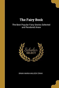 The Fairy Book: Best Popular Stories Selected and Rendered Anew