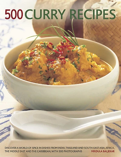500 Curry Recipes: Discover A World Of Spice Dishes From India, Thailand And South-East Asia, The Middle East Caribbean, With Photographs