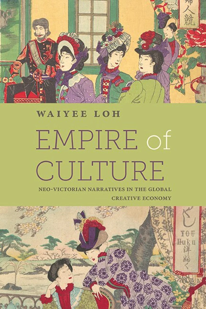 Empire of Culture: Neo-Victorian Narratives the Global Creative Economy