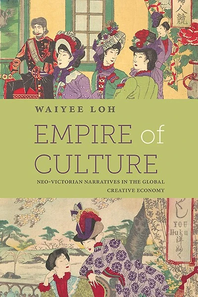 Empire of Culture: Neo-Victorian Narratives the Global Creative Economy