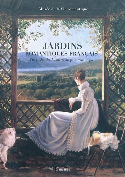Jardins romantiques français: du jardin des Lumières au parc romantique, 1770-1840