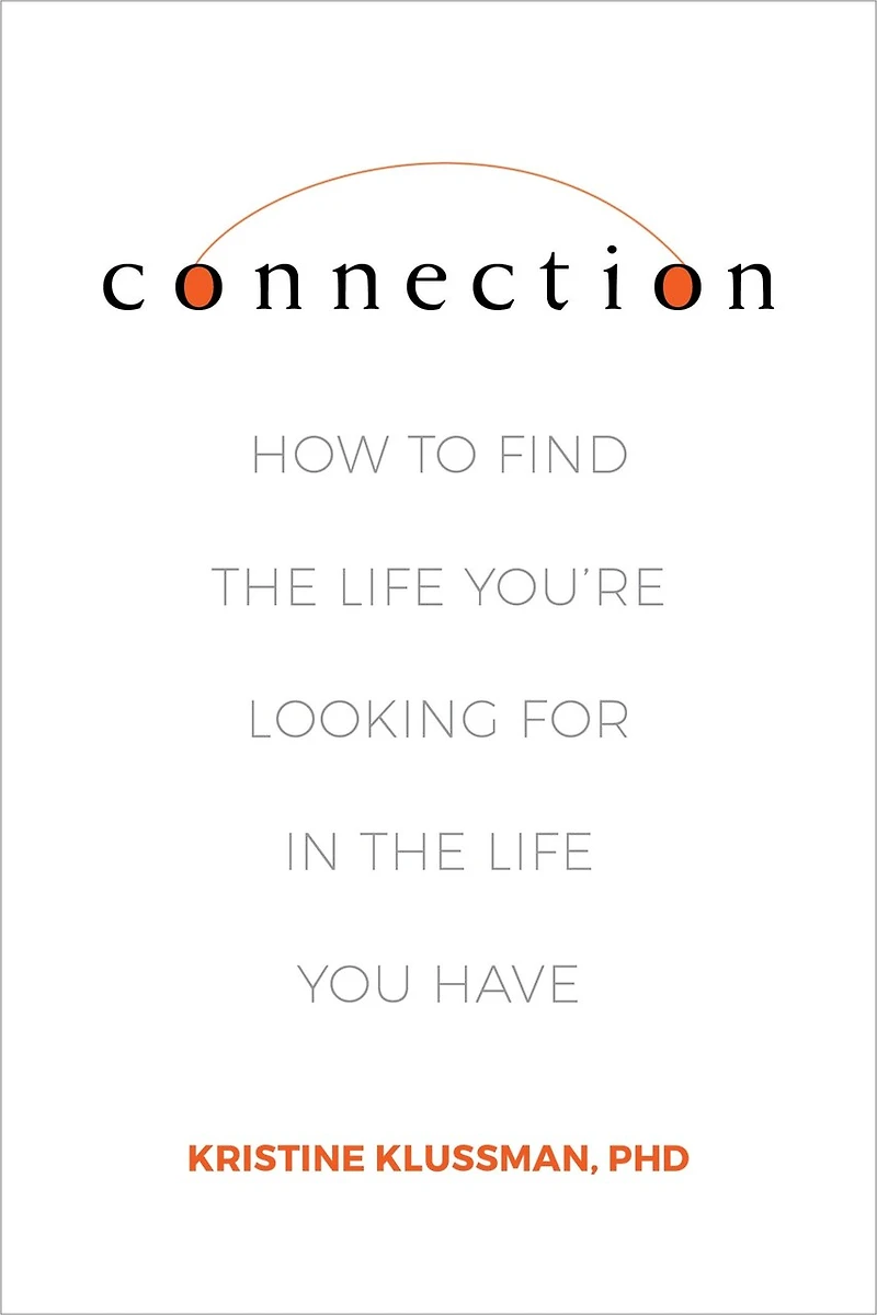 Connection: How To Find The Life You're Looking For You Have