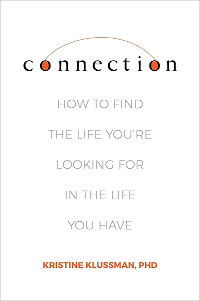 Connection: How To Find The Life You're Looking For You Have