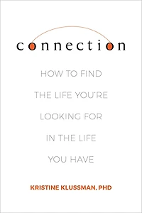 Connection: How To Find The Life You're Looking For You Have