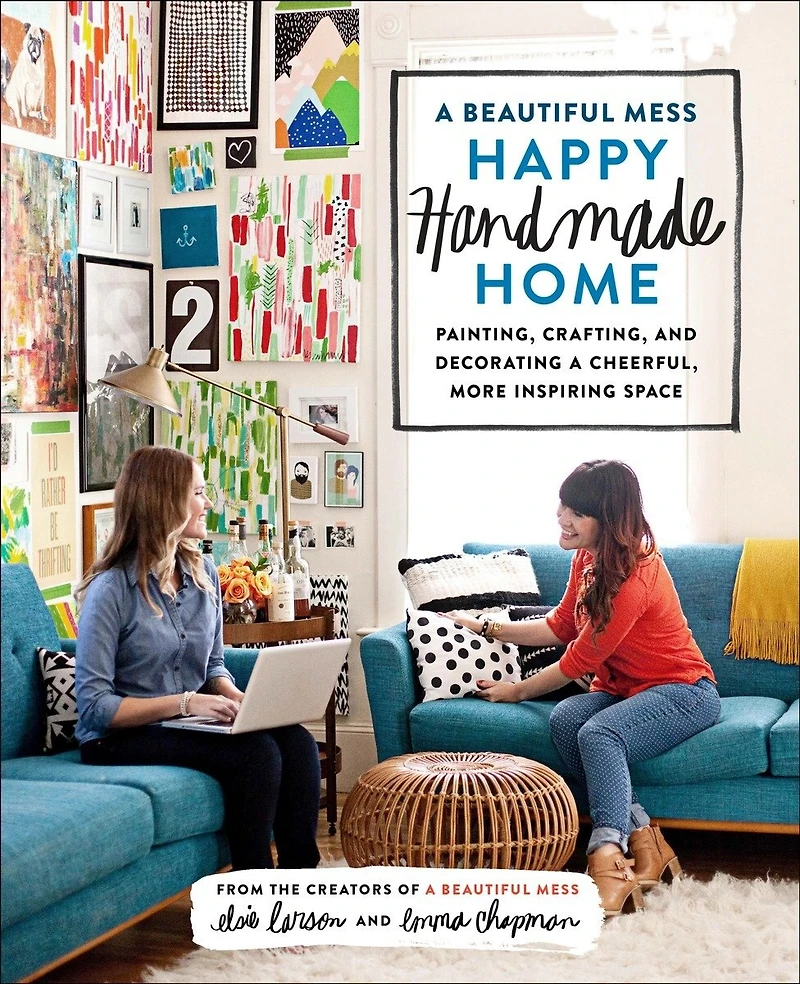 a Beautiful Mess Happy Handmade Home: Painting, Crafting, and Decorating Cheerful, More Inspiring Space