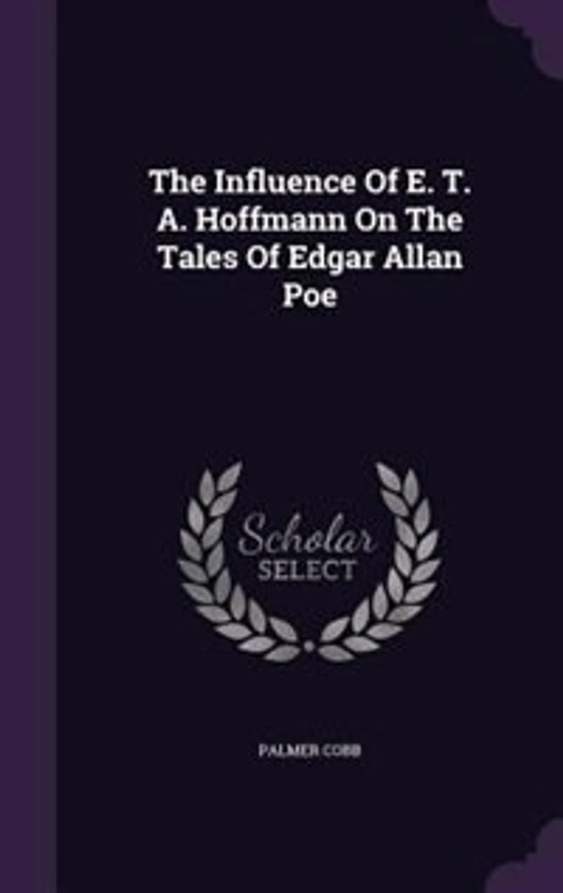 the Influence of E.T.A. Hoffmann on Tales Edgar Allan Poe; Volume 3