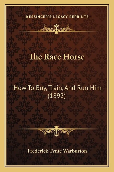 The Race Horse: How To Buy, Train, And Run Him (1892)