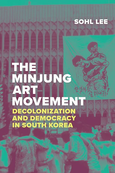 The Minjung Art Movement: Decolonization and Democracy South Korea