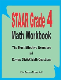 STAAR Grade 4 Math Workbook: The Most Effective Exercises and Review STAAR Math Questions