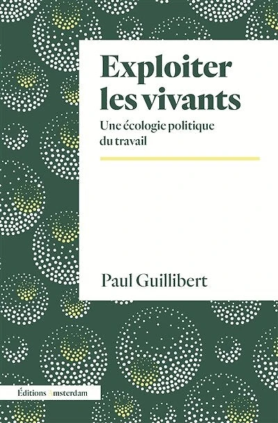 Exploiter les vivants: Une écologie politique du travail