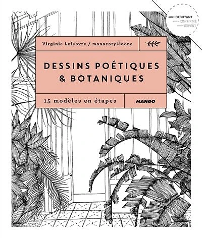Dessins poétiques & botaniques: 15 modèles en étapes