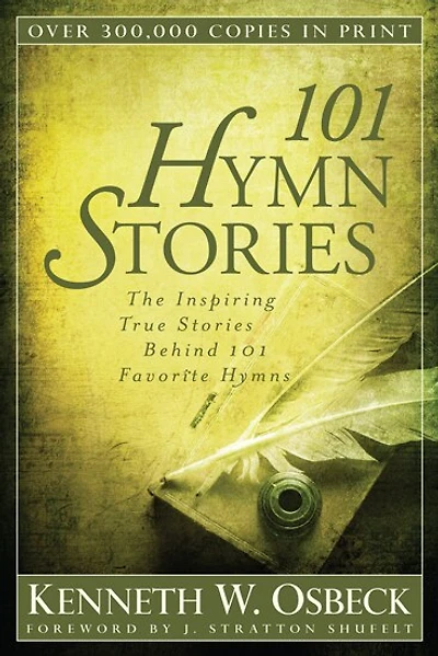 101 HYMN STORIES: The Inspiring True Stories Behind 101 Favorite Hymns