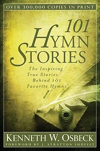 101 HYMN STORIES: The Inspiring True Stories Behind 101 Favorite Hymns