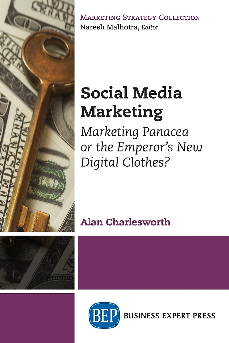 Social Media Marketing: Marketing Panacea Or The Emperor's New Digital Clothes?