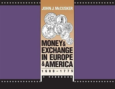 Money And Exchange In Europe And America, 1600-1775: A Handbook