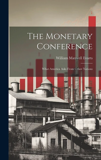 The Monetary Conference: What America Asks From Other Nations
