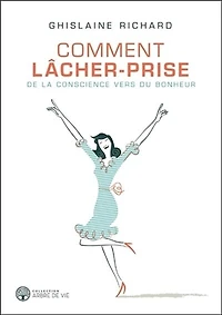 Comment lâcher-prise: de la conscience vers du bonheur