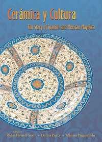 Ceramica y Cultura: The Story of Spanish and Mexican Mayilica