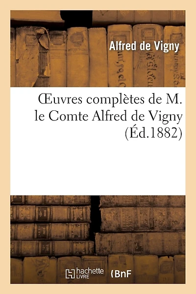 Oeuvres Complètes de M. Le Comte Alfred de Vigny. Théâtre