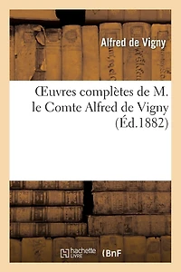 Oeuvres Complètes de M. Le Comte Alfred de Vigny. Théâtre
