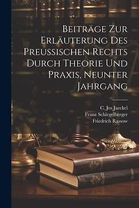 Beiträge zur Erläuterung des preußischen Rechts durch Theorie und Praxis, Neunter Jahrgang