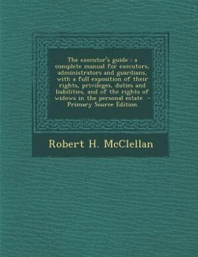 The executor's guide: a complete manual for executors, administrators and guardians