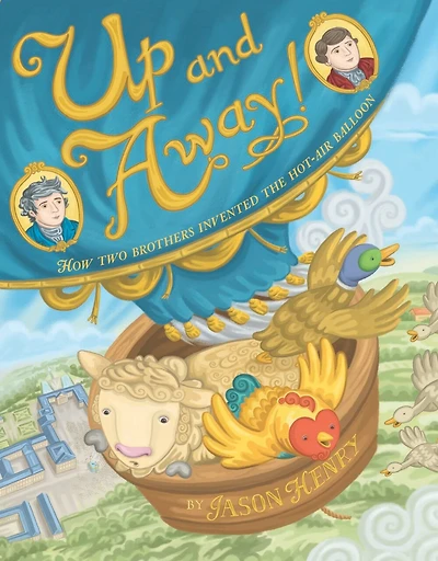 Up And Away!: How Two Brothers Invented The Hot-air Balloon