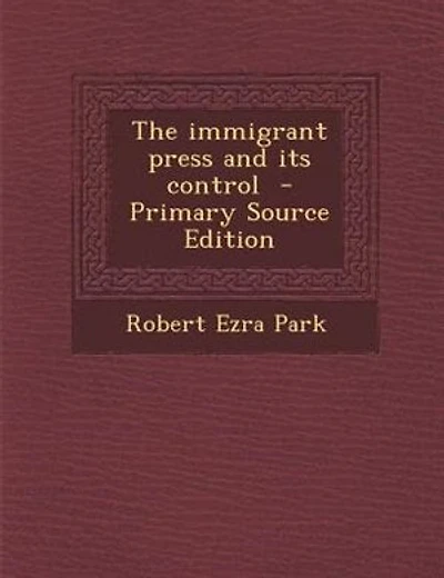 The immigrant press and its control  - Primary Source Edition