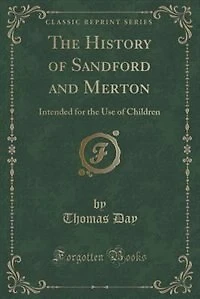 the History of Sandford and Merton: Intended for Use Children (Classic Reprint)