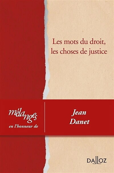 Les mots du droit, les choses de justice: mélanges en l'honneur de Jean Danet