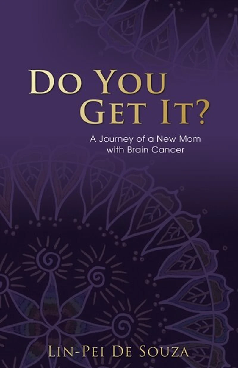 Do You Get It?: a Journey of New Mom with Brain Cancer