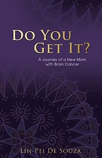 Do You Get It?: a Journey of New Mom with Brain Cancer