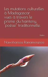 Les Mutations Culturelles À Madagascar Vues À Travers Le Prisme Du Hainteny, "poésie" Traditionnelle.