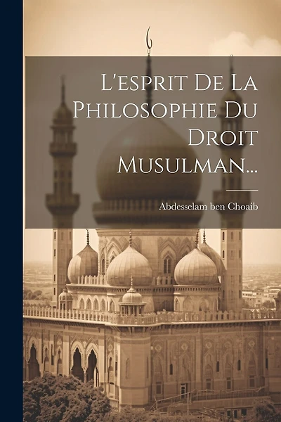 L'esprit De La Philosophie Du Droit Musulman